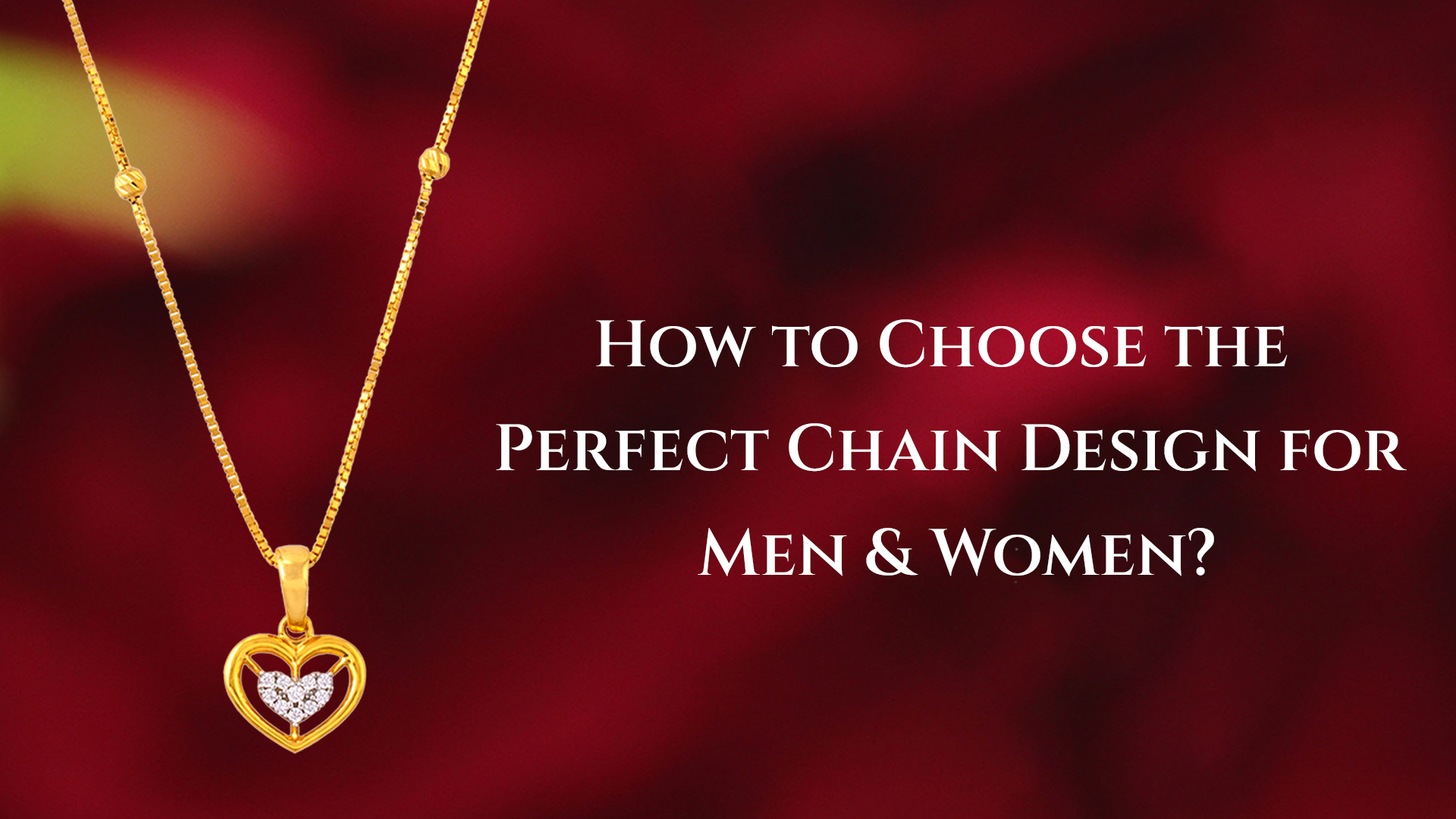 How to Choose the Perfect Chain Design for Men & Women?